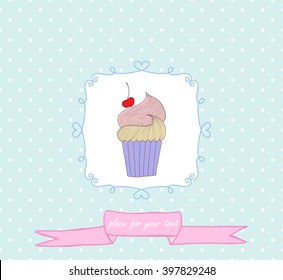 Vector hand drawn illustration of cupcake. Beautiful Birthday Card. Label for your bakery. Invitation. Place for your tex.