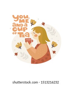 Vector hand drawn illustration. Cute girl holds a cup. You, me and a cup of tea lettering. Background with flowers, leaves and ornamental elements. Character and saying composition in flat style.