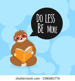 Vector hand drawn illustration of cute sloth bear with red eyeglasses reading motivation book in cartoons style and speech bubble with funny quote do less be more on blue background. 