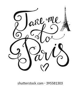 Vector hand drawn illustration with Eiffel tower. Paris. Take me to Paris. Handwritten script