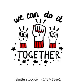Vector hand drawn illustration with feminist slogan. Hand drawn picture on white background. We can do it together. Design for logo, icon, print, slogan, quotes