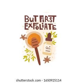 Vector hand drawn illustration. But first exfoliate lettering. Capacity with honey, wooden spoon, cosmetic packaging, star anise, twigs of a plant. Textured background. Exfoliate, peeling, skin care. 