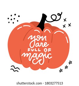 Vector hand drawn illustration in flat style. Saying composition in big orange pumpkin. You are full of magic lettering quote. halloween flat vector illustration