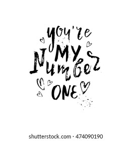 Vector hand drawn illustration with hand-lettering. You're my number one. Inspirational quote. This illustration can be used as a print on t-shirts and bags, greetings card or Valentine card.