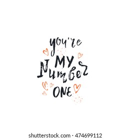 Vector hand drawn illustration with hand-lettering. You're my number one. Inspirational quote. This illustration can be used as a print on t-shirts and bags, greetings card or Valentine card.