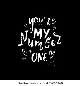 Vector hand drawn illustration with hand-lettering. You're my number one. Inspirational quote. This illustration can be used as a print on t-shirts and bags, greetings card or Valentine card.