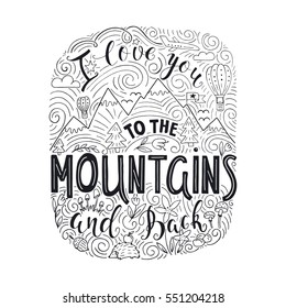 Vector hand drawn illustration with hand-lettering. I love you to the Mountains and back. Inspirational quote. This illustration can be used as a print on t-shirts and bags, stationary or as a poster.