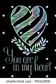 Vector hand drawn illustration of holographic heart with branches and text "You are in my heart" and black background with little holographic hearts.