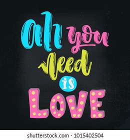 Vector hand drawn illustration. Lettering All you need is love. Valentine's day. Poster, postcard.