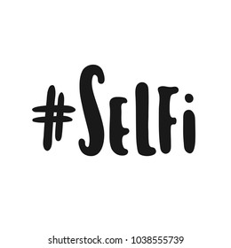 Vector hand drawn illustration. Lettering selfi. Idea for poster, postcard, design.