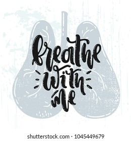 Vector hand drawn illustration. Lettering Breathe with me. Lungs body. Idea for poster, postcard, design.