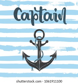 Vector hand drawn illustration. Lettering captain, anchor. Poster, postcard.