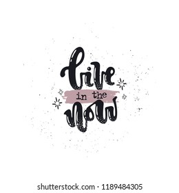 Vector hand drawn illustration. Lettering Live in the now. Idea for poster, postcard.