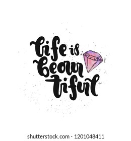 Vector hand drawn illustration. Lettering Life is beautiful, diamond. Idea for poster, postcard.