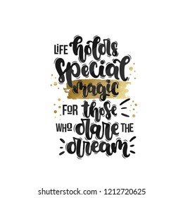 Vector hand drawn illustration. Lettering phrases Life holds special magic for those who dare the dream. Idea for poster, postcard.