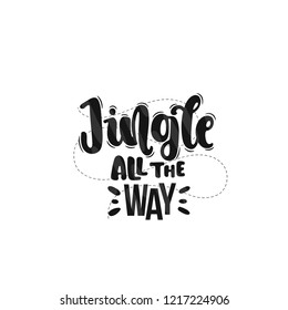 Vector hand drawn illustration. Lettering phrases Jingle all the way. Idea for poster, postcard.