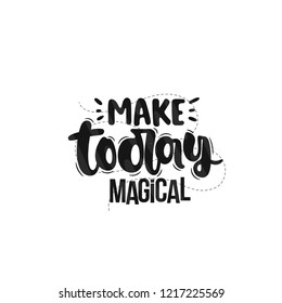 Vector hand drawn illustration. Lettering phrases Make today magical. Idea for poster, postcard.