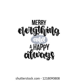 Vector hand drawn illustration. Lettering phrases Merry everything and a happy always. Idea for poster, postcard.