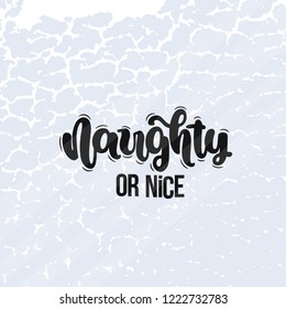 Vector hand drawn illustration. Lettering phrases Naughty or nice. Idea for poster, postcard.