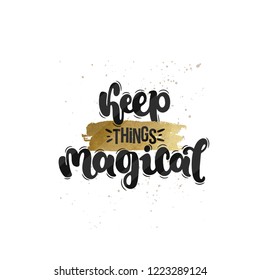 Vector hand drawn illustration. Lettering phrases Keep things magical. Idea for poster, postcard.