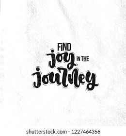 Vector hand drawn illustration. Lettering phrases Find joy in the journey. Idea for poster, postcard.