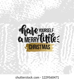 Vector hand drawn illustration. Lettering phrases Have yourself a merry little Christmas. Idea for poster, postcard.