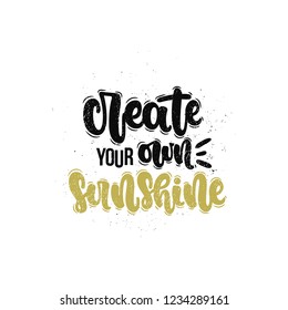 Vector hand drawn illustration. Lettering phrases Create your own sunshine. Idea for poster, postcard.