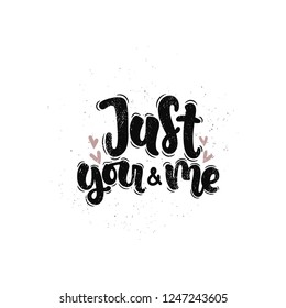 Vector hand drawn illustration. Lettering phrases Just you and me. Idea for poster, postcard.