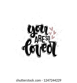 Vector hand drawn illustration. Lettering phrases You are so loved. Idea for poster, postcard.