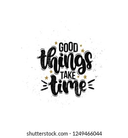 Vector hand drawn illustration. Lettering phrases Good things take time. Idea for poster, postcard.