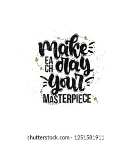 Vector hand drawn illustration. Lettering phrases Make each day your masterpiece. Idea for poster, postcard.