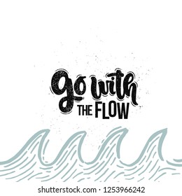 Vector hand drawn illustration. Lettering phrases Go with the flow. Idea for poster, postcard.