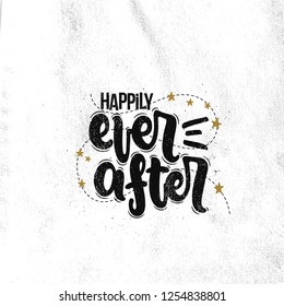 Vector hand drawn illustration. Lettering phrases Happily ever after. Idea for poster, postcard.