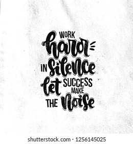 Vector hand drawn illustration. Lettering phrases Work hard in silence let success make the noise. Idea for poster, postcard.