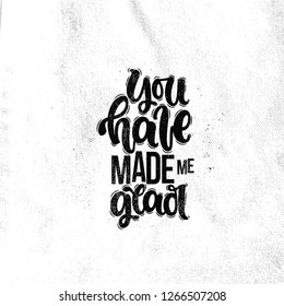 Vector hand drawn illustration. Lettering phrases You have made me glad. Idea for poster, postcard.