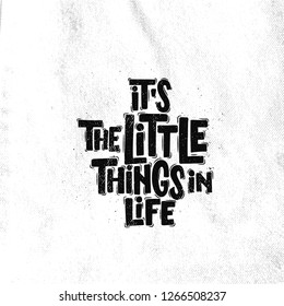 Vector hand drawn illustration. Lettering phrases It's the little things in life. Idea for poster, postcard.