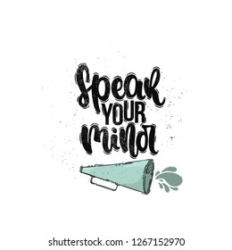 Vector hand drawn illustration. Lettering phrases Speak your mind. Idea for poster, postcard.