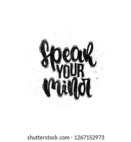 Vector hand drawn illustration. Lettering phrases Speak your mind. Idea for poster, postcard.