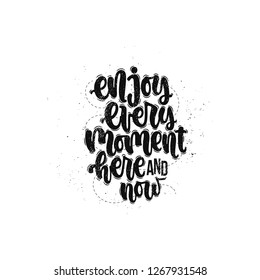 Vector hand drawn illustration. Lettering phrases Enjoy every moment here and now. Idea for poster, postcard.