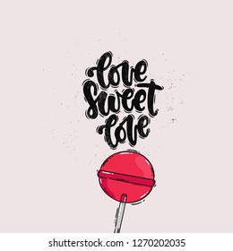 Vector hand drawn illustration. Lettering phrases Love sweet love. Idea for poster, postcard.