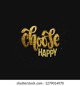 Vector Hand Drawn Illustration. Lettering Phrases Choose Happy, Glitter. Idea For Poster, Postcard.