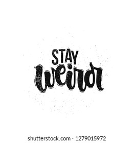 Vector hand drawn illustration. Lettering phrases Stay weird. Idea for poster, postcard.