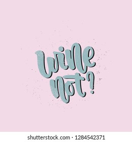 Vector hand drawn illustration. Lettering phrases Wine not?. Idea for poster, postcard.