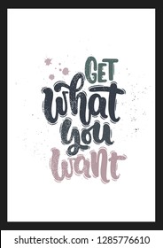 Vector hand drawn illustration. Lettering phrases Get what you want. Idea for poster, postcard.