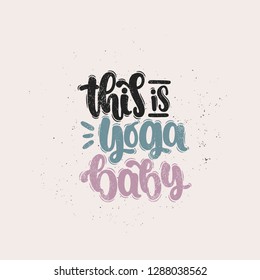 Vector hand drawn illustration. Lettering phrases This is yoga baby. Idea for poster, postcard.