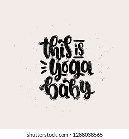 Vector hand drawn illustration. Lettering phrases This is yoga baby. Idea for poster, postcard.