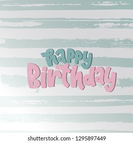 Vector hand drawn illustration. Lettering phrases  Happy Birthday. Idea for poster, postcard.