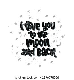 Vector hand drawn illustration. Lettering phrases  I love you to the moon and back. Idea for poster, postcard.