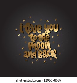 Vector hand drawn illustration. Lettering phrases  I love you to the moon and back, glitter. Idea for poster, postcard.