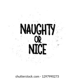 Vector hand drawn illustration. Lettering phrases  Naughty or nice. Idea for poster, postcard.